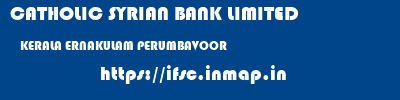 CATHOLIC SYRIAN BANK LIMITED  KERALA ERNAKULAM PERUMBAVOOR   ifsc code